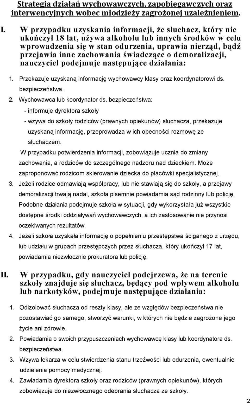 świadczące o demoralizacji, nauczyciel podejmuje następujące działania: 1. Przekazuje uzyskaną informację wychowawcy klasy oraz koordynatorowi ds. bezpieczeństwa. 2. Wychowawca lub koordynator ds.