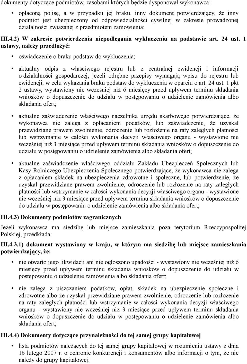 1 ustawy, należy przedłożyć: oświadczenie o braku podstaw do wykluczenia; aktualny odpis z właściwego rejestru lub z centralnej ewidencji i informacji o działalności gospodarczej, jeżeli odrębne