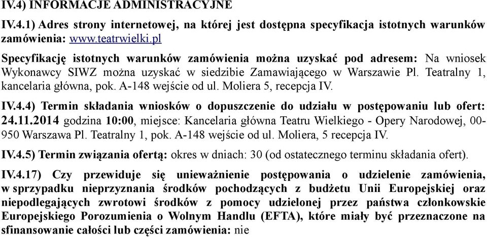 A-148 wejście od ul. Moliera 5, recepcja IV. IV.4.4) Termin składania wniosków o dopuszczenie do udziału w postępowaniu lub ofert: 24.11.