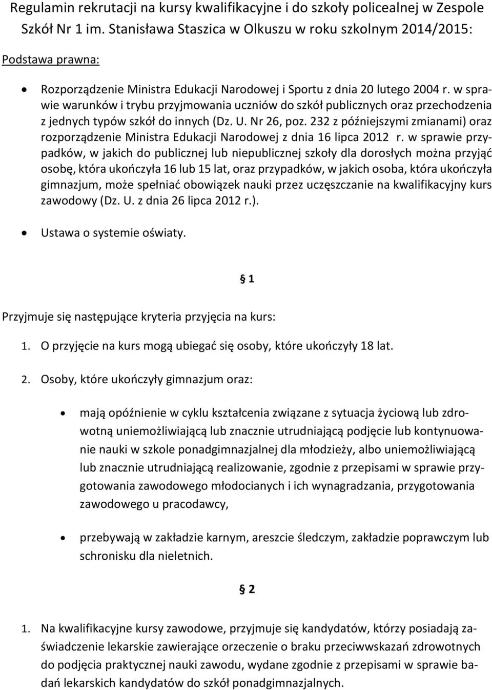 w sprawie warunków i trybu przyjmowania uczniów do szkół publicznych oraz przechodzenia z jednych typów szkół do innych (Dz. U. Nr 26, poz.