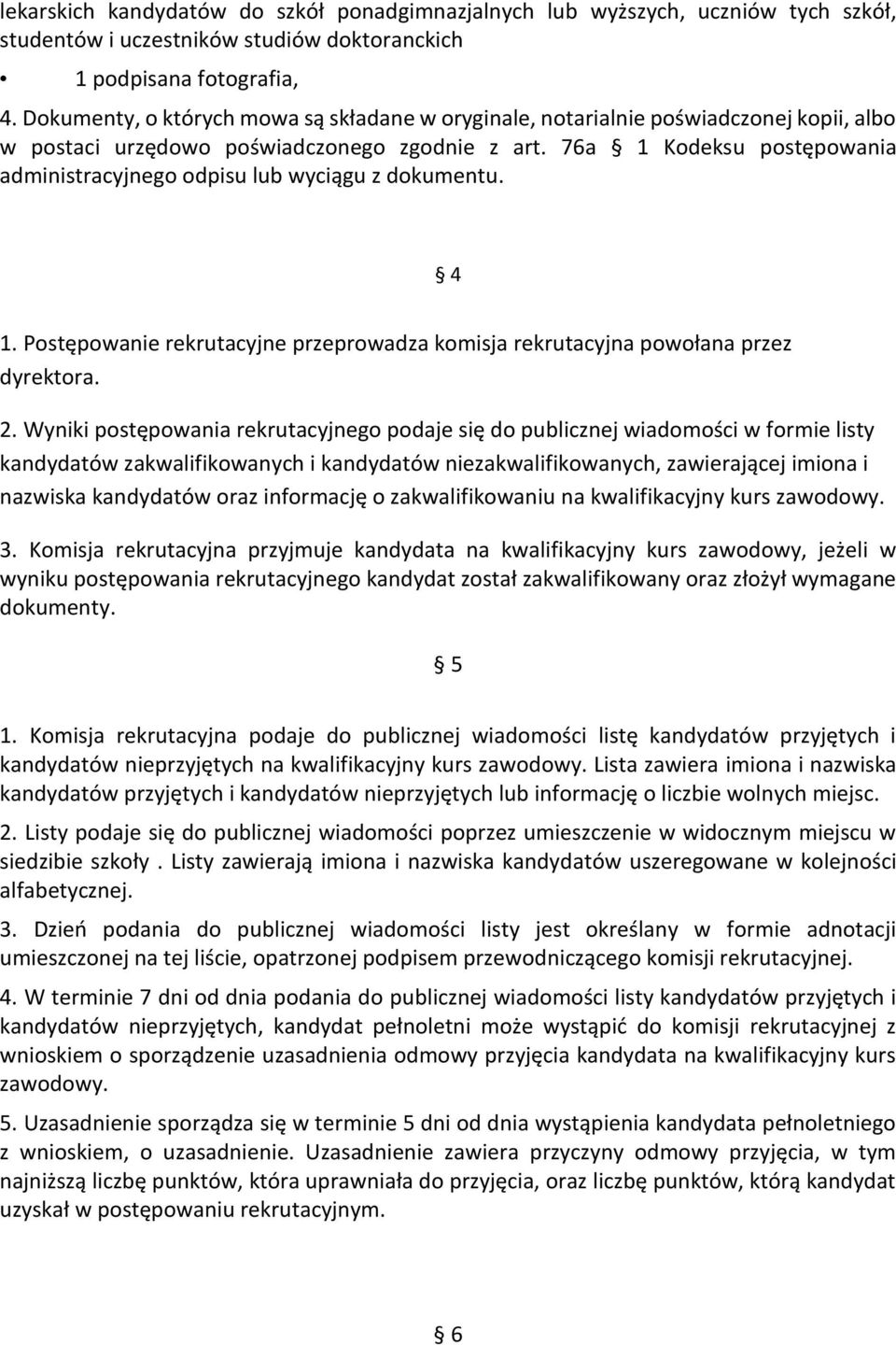 76a 1 Kodeksu postępowania administracyjnego odpisu lub wyciągu z dokumentu. 4 1. Postępowanie rekrutacyjne przeprowadza komisja rekrutacyjna powołana przez dyrektora. 2.