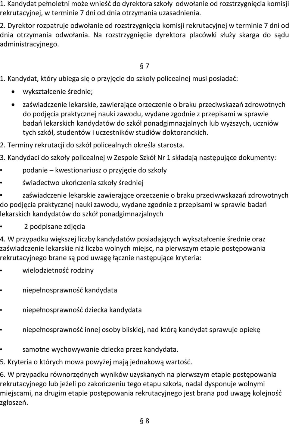 Kandydat, który ubiega się o przyjęcie do szkoły policealnej musi posiadać: wykształcenie średnie; 7 zaświadczenie lekarskie, zawierające orzeczenie o braku przeciwskazań zdrowotnych do podjęcia