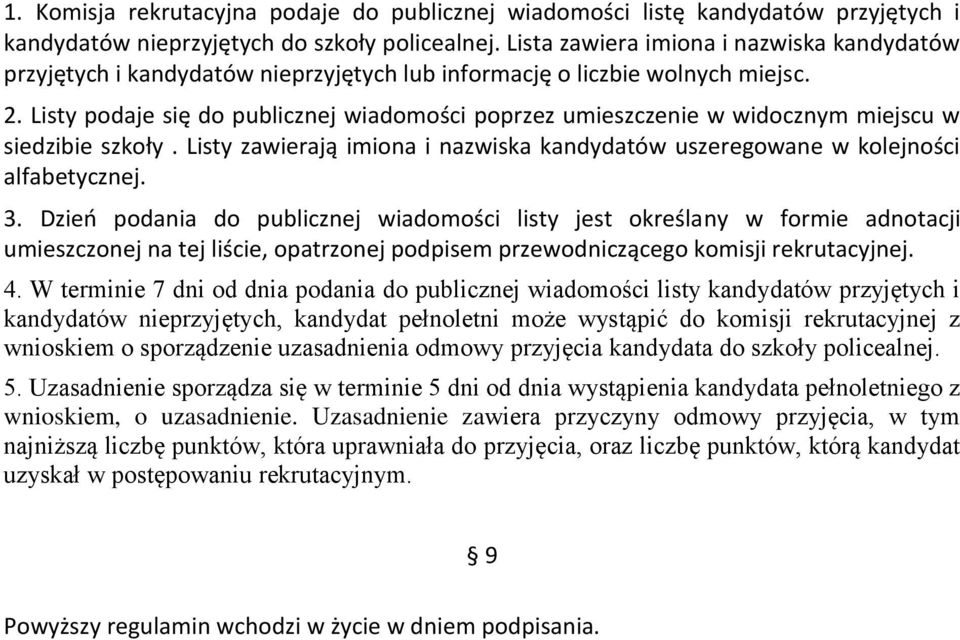 Listy podaje się do publicznej wiadomości poprzez umieszczenie w widocznym miejscu w siedzibie szkoły. Listy zawierają imiona i nazwiska kandydatów uszeregowane w kolejności alfabetycznej. 3.