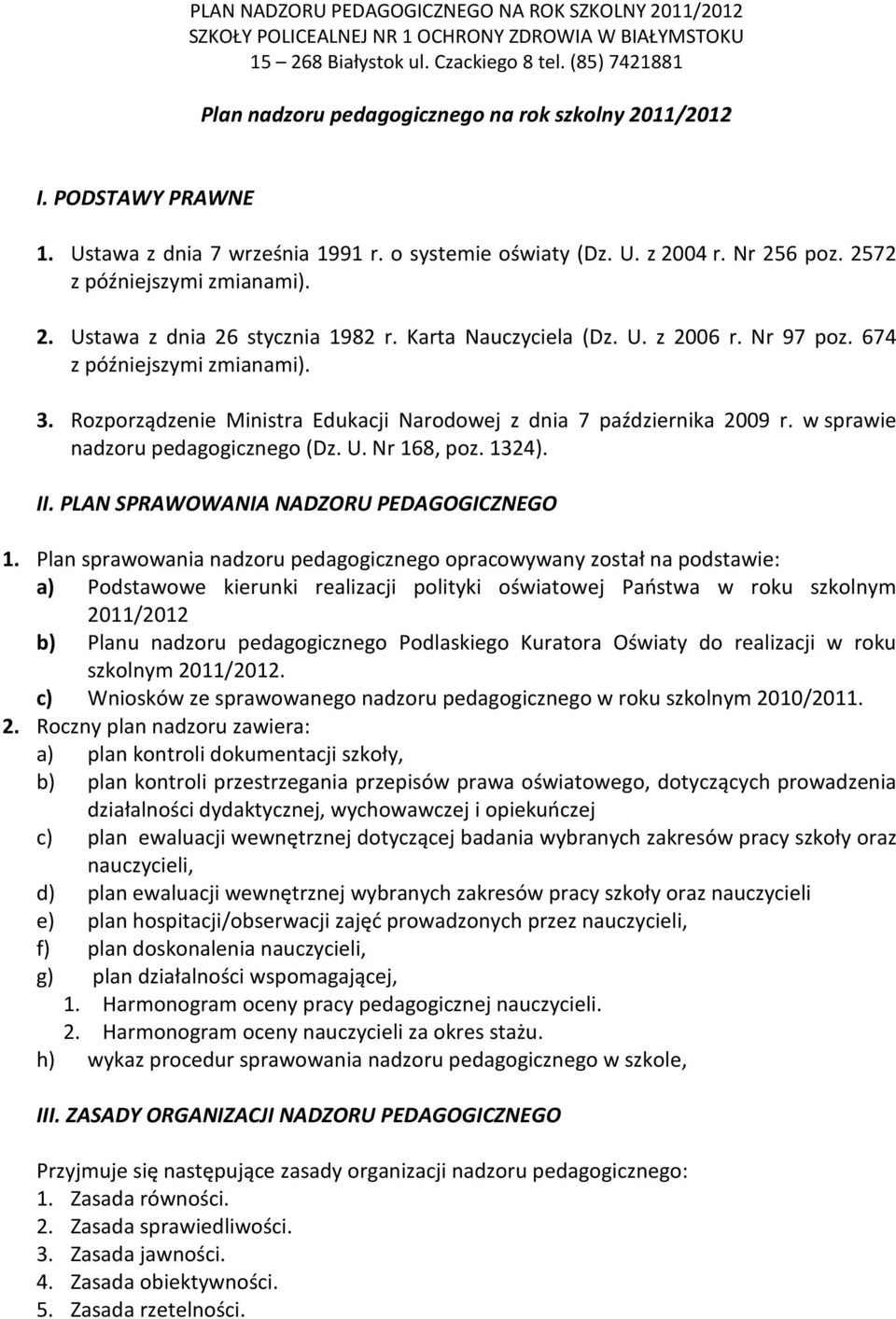 Rozporządzenie Ministra Edukacji Narodowej z dnia 7 października 2009 r. w sprawie nadzoru pedagogicznego (Dz. U. Nr 168, poz. 1324). II. PLAN SPRAWOWANIA NADZORU PEDAGOGICZNEGO 1.