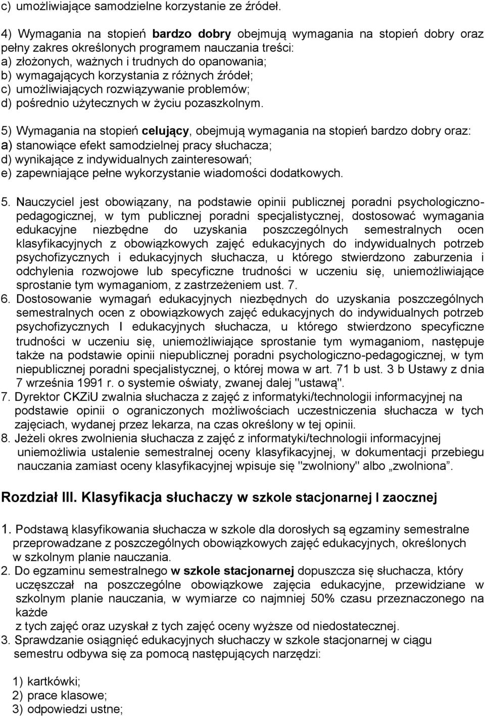 l l f /technologii informacjnej l l l l f, w dokumentacji przebiegu nauczania zamiast ocen klasfik l lb l R d ł III. f j ł h szkole stacjonarnej I zaocznej 1.