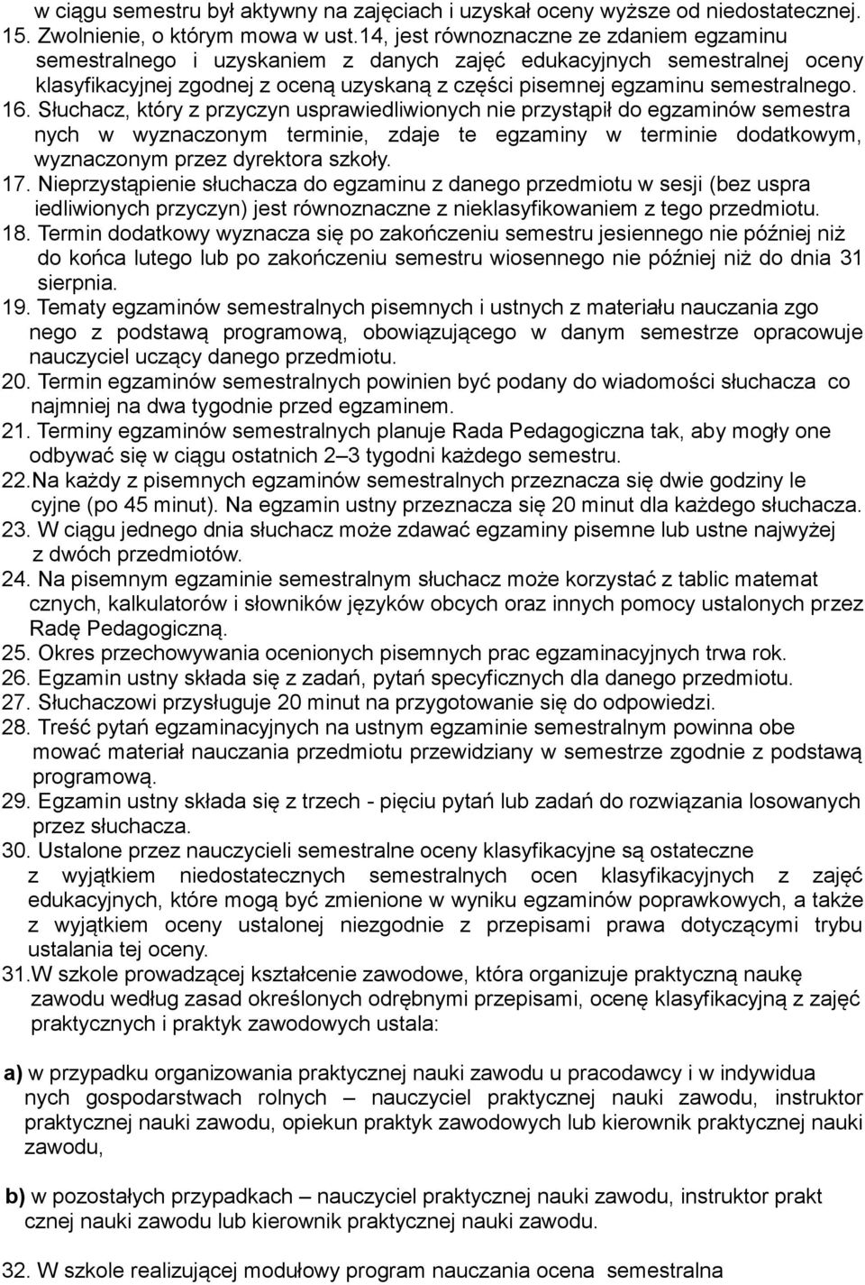 l, l b, l f praktcznch i praktk zawodowch ustala: a) w przpadku organizowania praktcznej nauki zawodu u pracodawc i w indwidua nch gospodarstwach rolnch nauczciel praktcznej nauki zawodu, instruktor