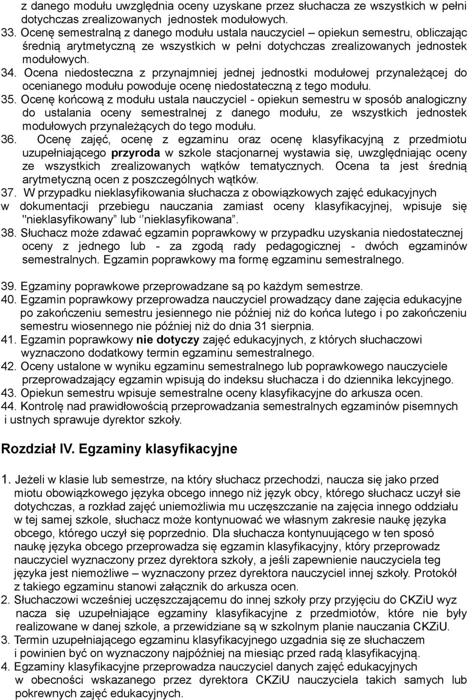 Ocen ustalone w wniku egzaminu semestralnego lub poprawkowego nauczciele do dziennika lekcjnego. 43.