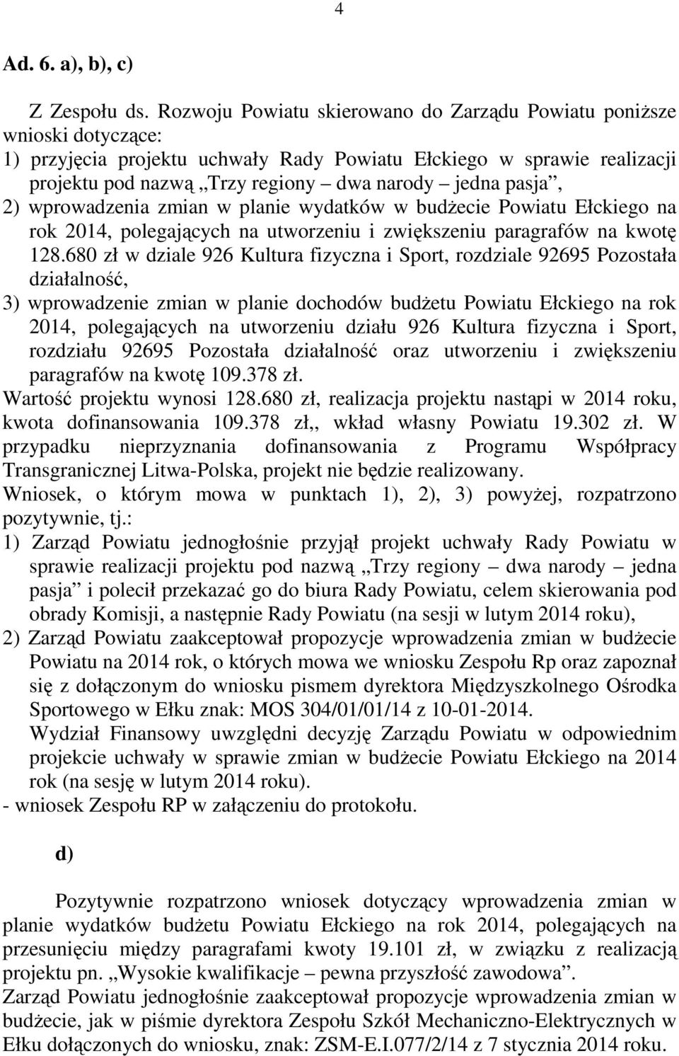 pasja, 2) wprowadzenia zmian w planie wydatków w budżecie Powiatu Ełckiego na rok 2014, polegających na utworzeniu i zwiększeniu paragrafów na kwotę 128.