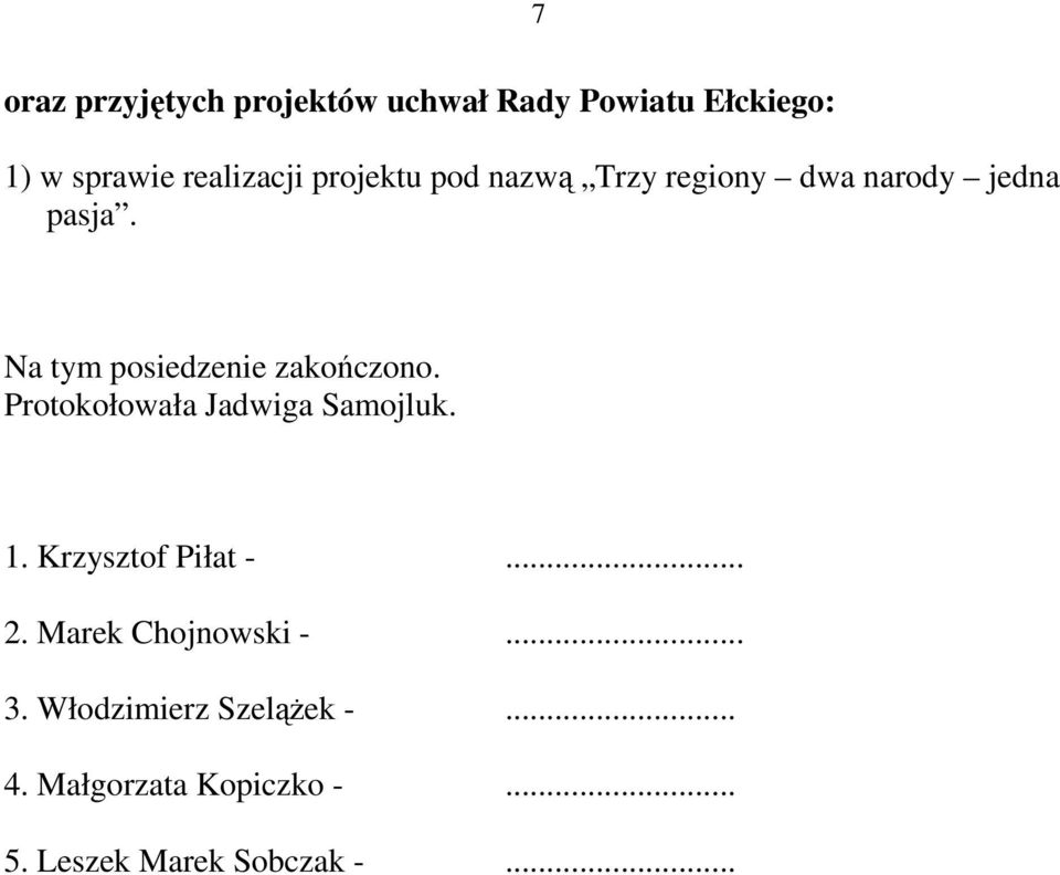 Na tym posiedzenie zakończono. Protokołowała Jadwiga Samojluk. 1. Krzysztof Piłat -.