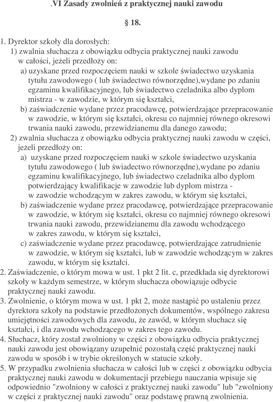 uzyskania tytułu zawodowego ( lub świadectwo równorzędne),wydane po zdaniu egzaminu kwalifikacyjnego, lub świadectwo czeladnika albo dyplom mistrza - w zawodzie, w którym się kształci, b)