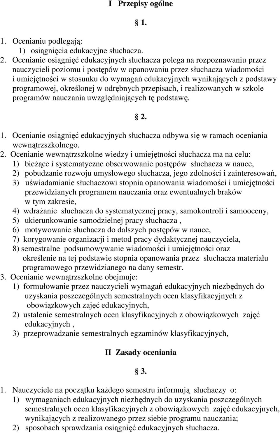 wynikających z podstawy programowej, określonej w odrębnych przepisach, i realizowanych w szkole programów nauczania uwzględniających tę podstawę. 2. 1.