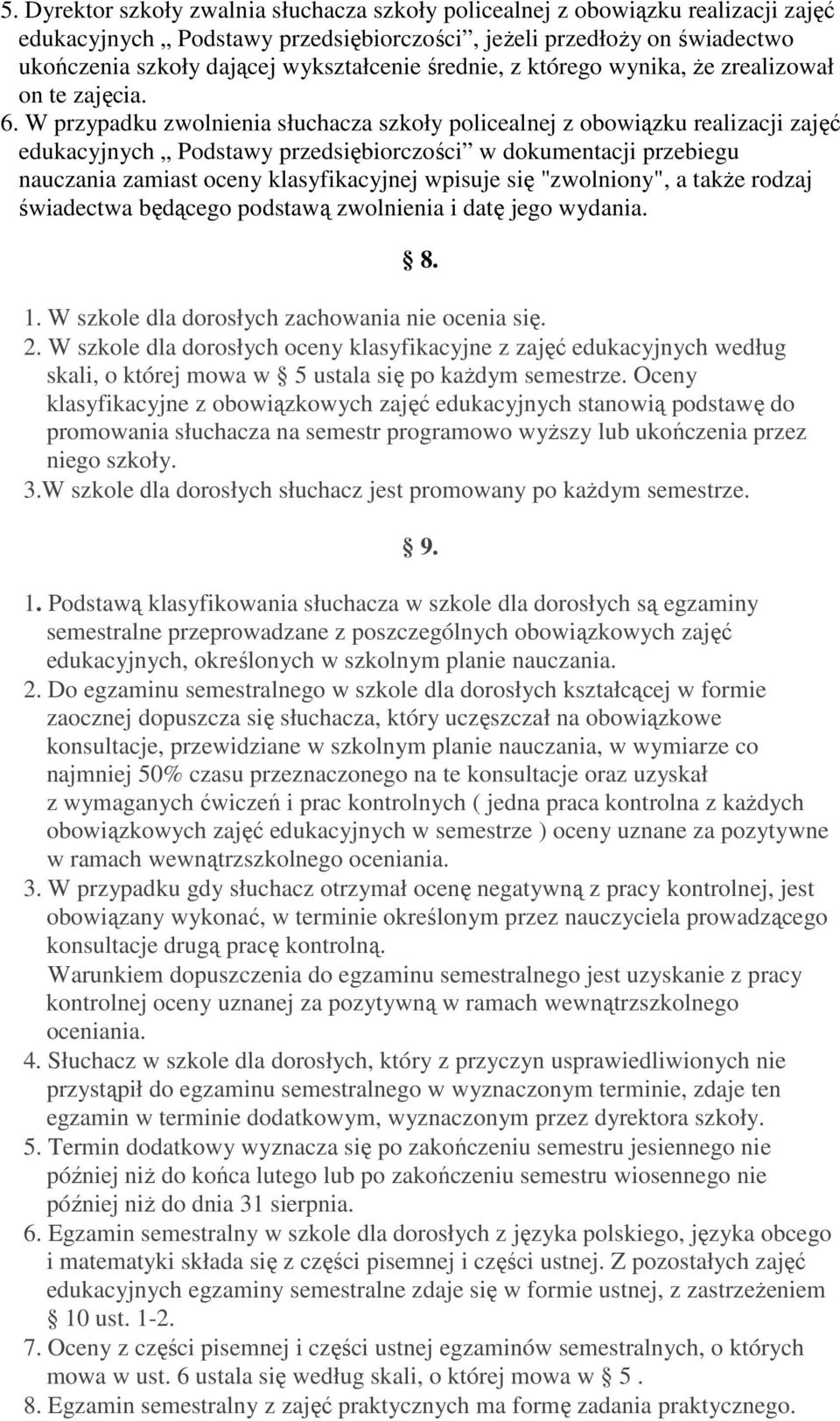 W przypadku zwolnienia słuchacza szkoły policealnej z obowiązku realizacji zajęć edukacyjnych Podstawy przedsiębiorczości w dokumentacji przebiegu nauczania zamiast oceny klasyfikacyjnej wpisuje się