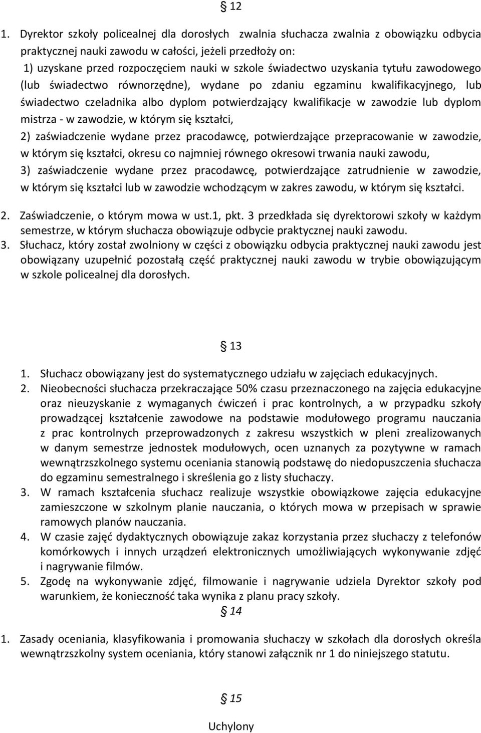 dyplom mistrza - w zawodzie, w którym się kształci, 2) zaświadczenie wydane przez pracodawcę, potwierdzające przepracowanie w zawodzie, w którym się kształci, okresu co najmniej równego okresowi