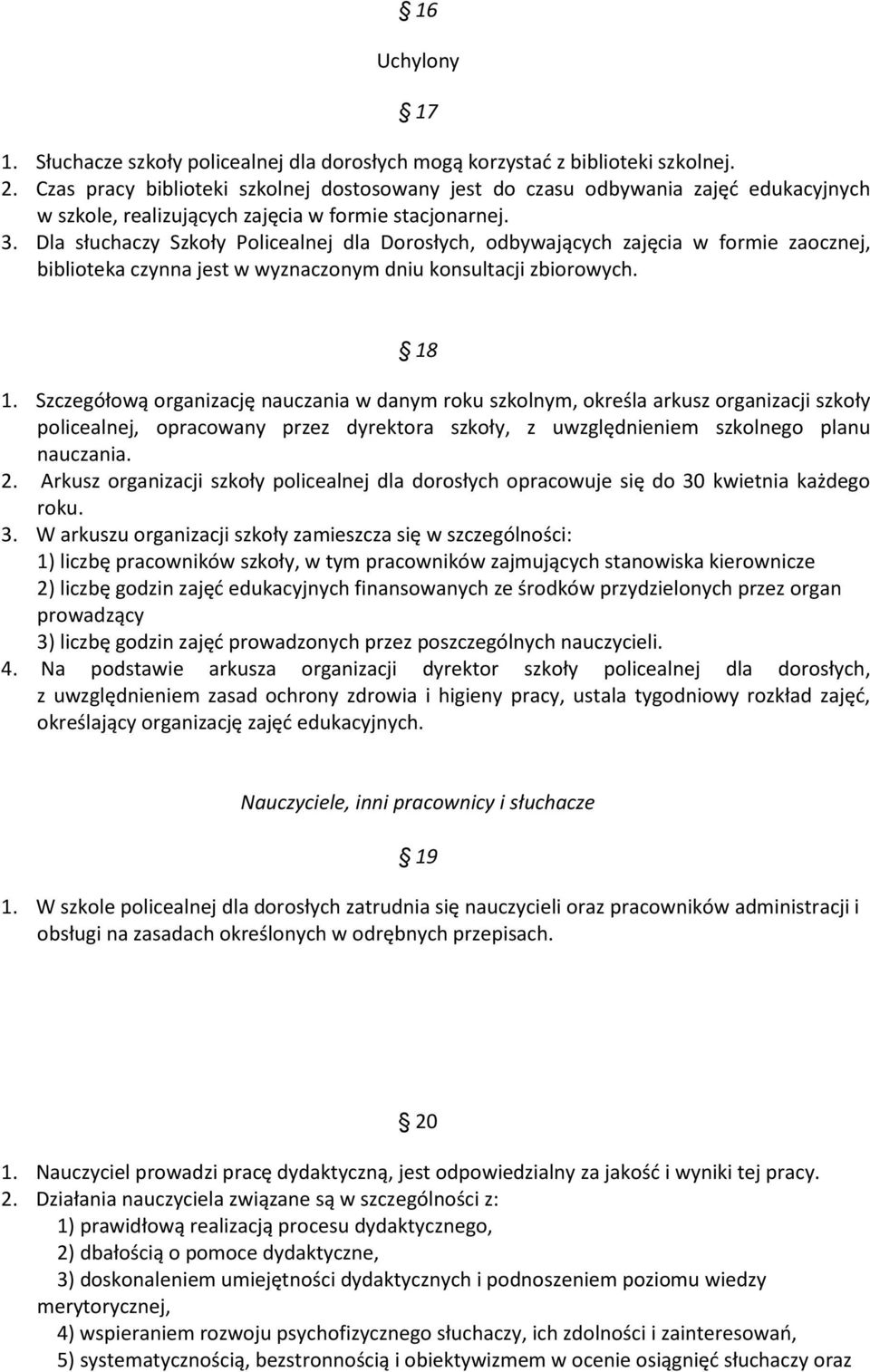 Dla słuchaczy Szkoły Policealnej dla Dorosłych, odbywających zajęcia w formie zaocznej, biblioteka czynna jest w wyznaczonym dniu konsultacji zbiorowych. 18 1.