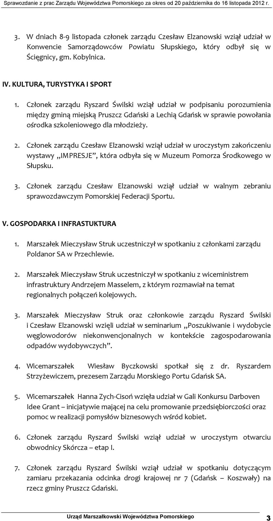 Członek zarządu Czesław Elzanowski wziął udział w uroczystym zakończeniu wystawy IMPRESJE, która odbyła się w Muzeum Pomorza Środkowego w Słupsku. 3.