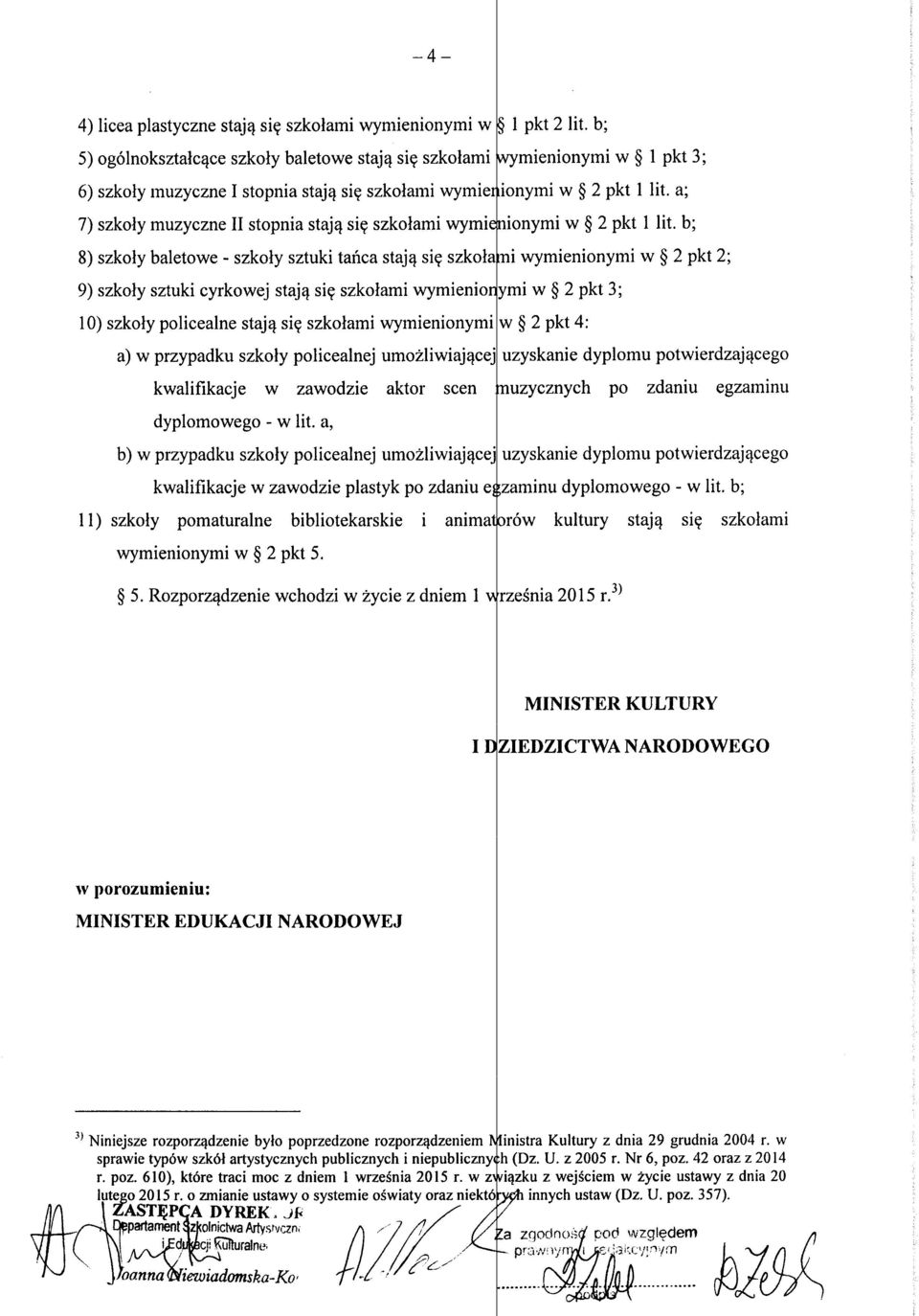 szkoiami i wymienionymi w 2 pkt 2; 9) szkoly sztuki cyrkowej stajq si? szkoiami wymienioriymi i w 2 pkt 3; 10) szkoly policealne staj^ si?