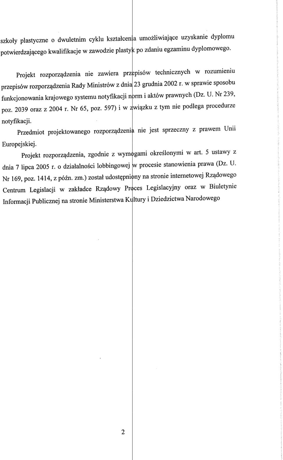 w sprawie sposobu funkcjonowania krajowego systemu notyfikacji norm i aktow prawnych (Dz. U. Nr 239, poz. 2039 oraz z 2004 r. Nr 65, poz. 597) i w ZWl:.qzku z tym nie podlega procedurze notyfikacji.