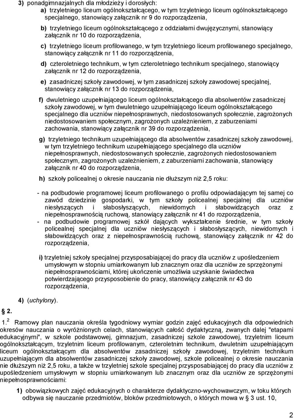 specjalnego, stanowiący załącznik nr 11 do rozporządzenia, d) czteroletniego technikum, w tym czteroletniego technikum specjalnego, stanowiący załącznik nr 12 do rozporządzenia, e) zasadniczej szkoły