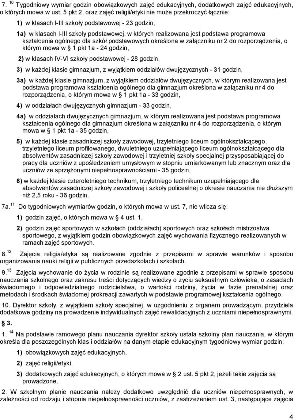 programowa kształcenia ogólnego dla szkół podstawowych określona w załączniku nr 2 do rozporządzenia, o którym mowa w 1 pkt 1a - 24 godzin, 2) w klasach IV-VI szkoły podstawowej - 28 godzin, 3) w