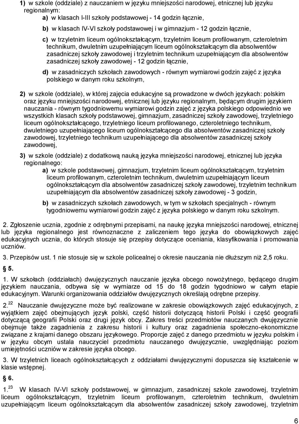 zasadniczej szkoły zawodowej i trzyletnim technikum uzupełniającym dla absolwentów zasadniczej szkoły zawodowej - 12 godzin łącznie, d) w zasadniczych szkołach zawodowych - równym wymiarowi godzin