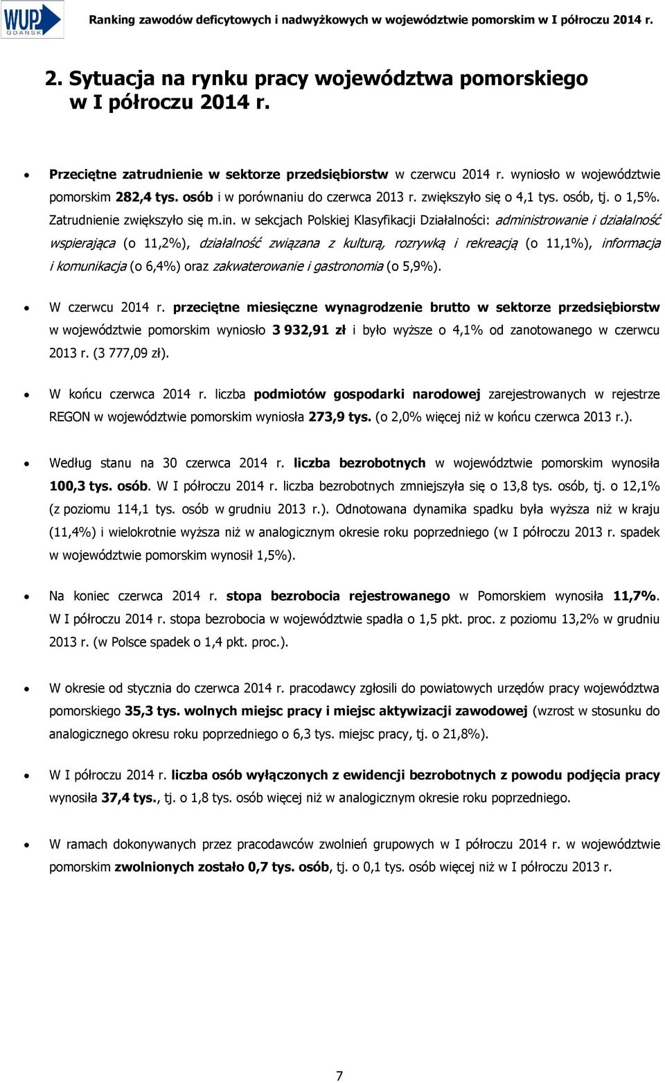 w sekcjach Polskiej Klasyfikacji Działalności: administrowanie i działalność wspierająca (o 11,2%), działalność związana z kulturą, rozrywką i rekreacją (o 11,1%), informacja i komunikacja (o 6,4%)