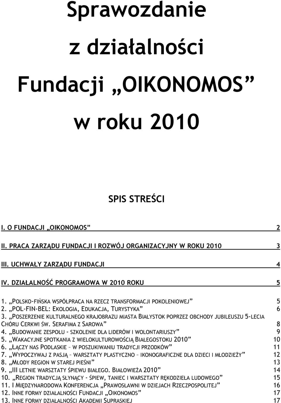 POSZERZENIE KULTURALNEGO KRAJOBRAZU MIASTA BIAŁYSTOK POPRZEZ OBCHODY JUBILEUSZU 5-LECIA CHÓRU CERKWI ŚW. SERAFIMA Z SAROWA 8 4. BUDOWANIE ZESPOŁU - SZKOLENIE DLA LIDERÓW I WOLONTARIUSZY 9 5.
