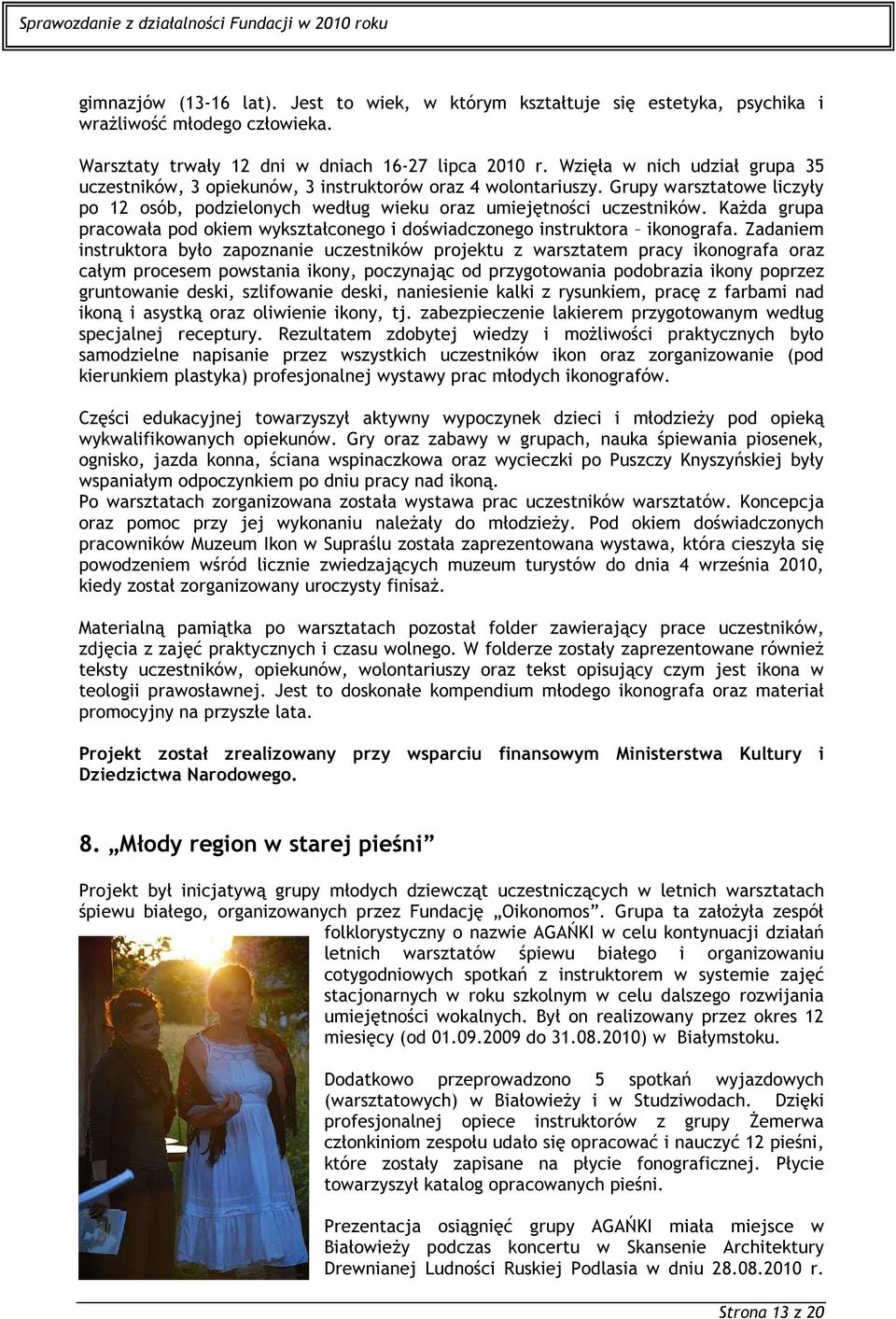Każda grupa pracowała pod okiem wykształconego i doświadczonego instruktora ikonografa.