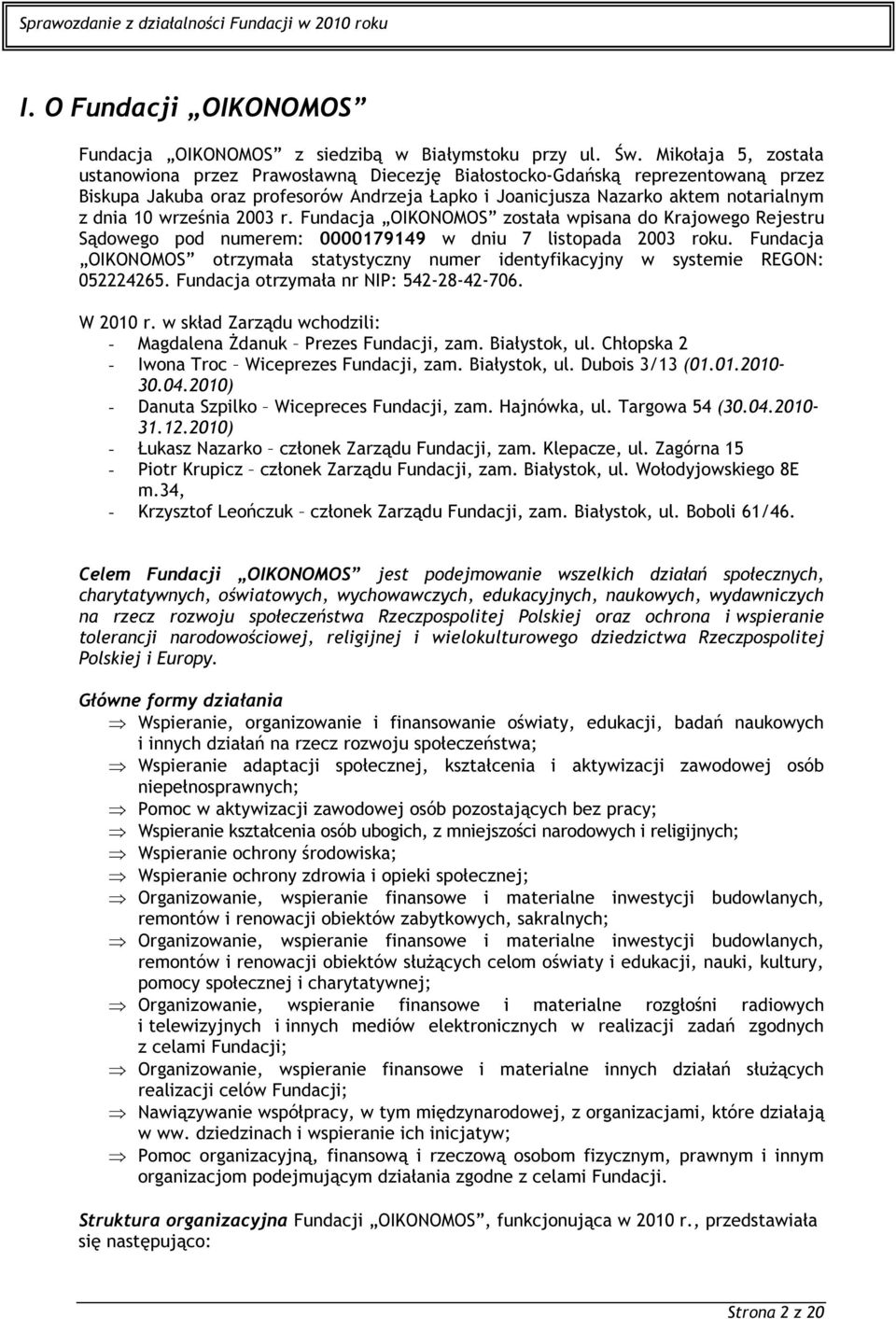 września 2003 r. Fundacja OIKONOMOS została wpisana do Krajowego Rejestru Sądowego pod numerem: 0000179149 w dniu 7 listopada 2003 roku.