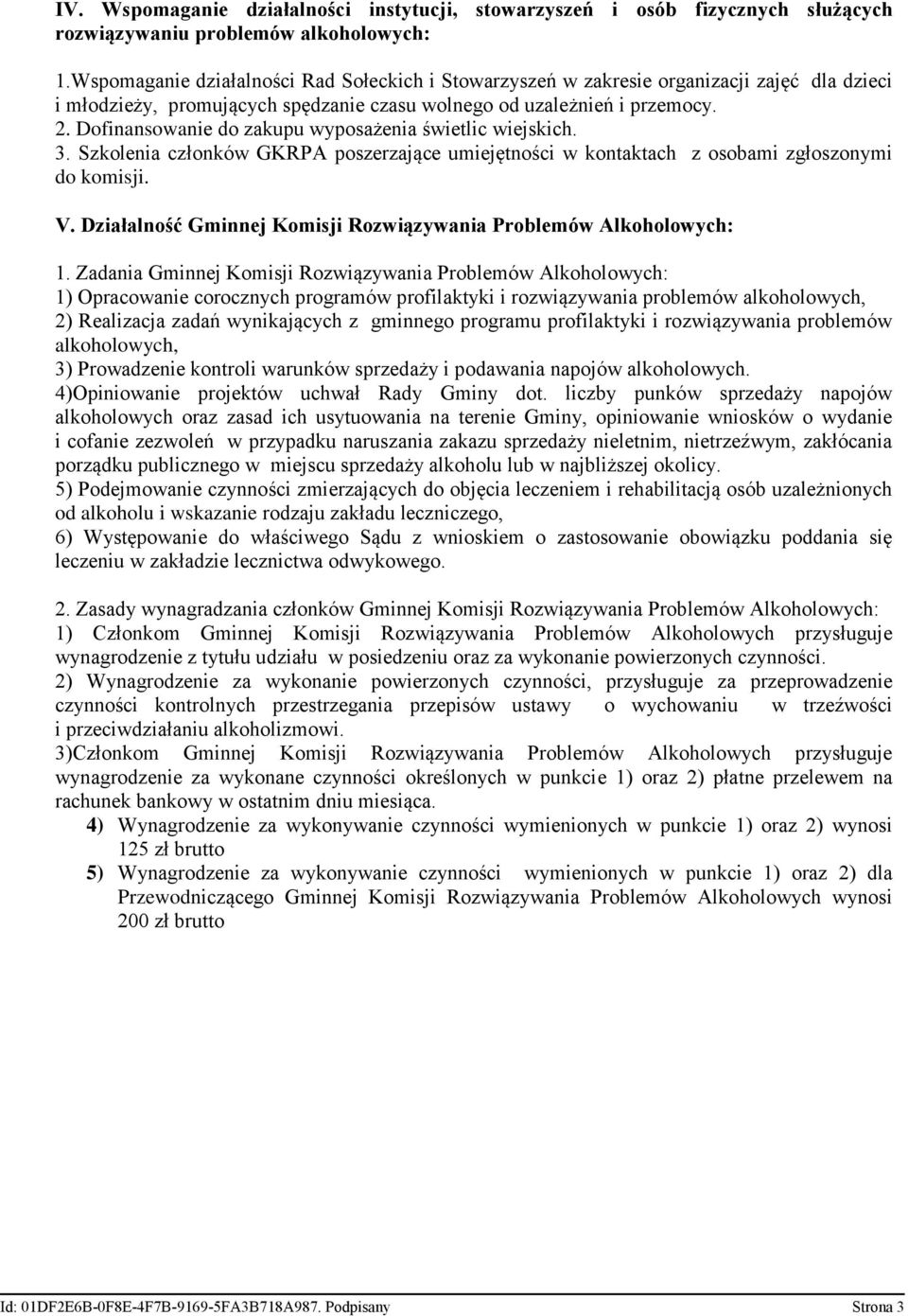 Dofinansowanie do zakupu wyposażenia świetlic wiejskich. 3. Szkolenia członków GKRPA poszerzające umiejętności w kontaktach z osobami zgłoszonymi do komisji. V.