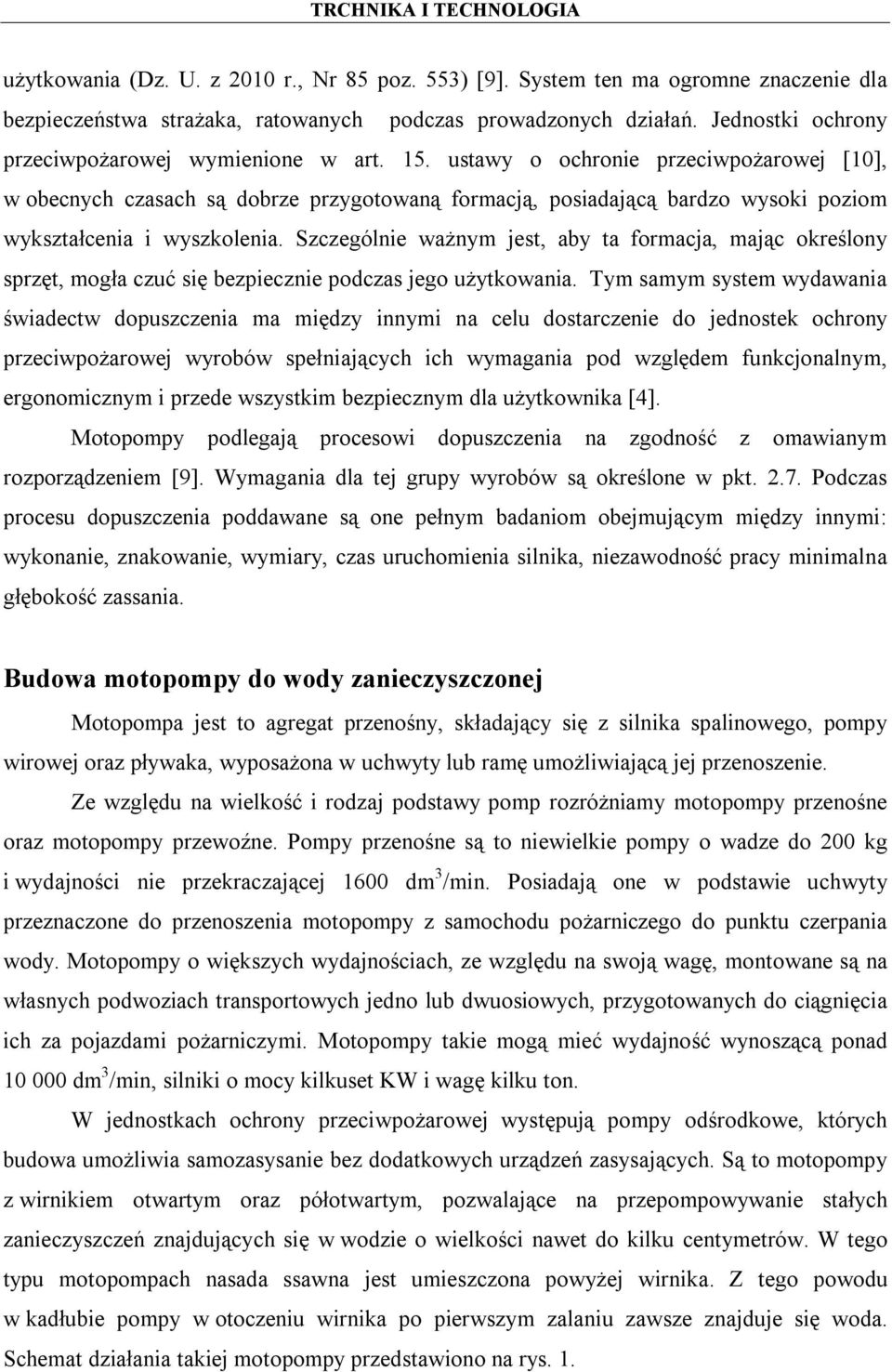 ustawy o ochronie przeciwpożarowej [10], w obecnych czasach są dobrze przygotowaną formacją, posiadającą bardzo wysoki poziom wykształcenia i wyszkolenia.