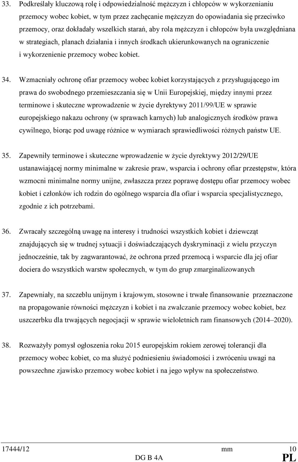 Wzmacniały ochronę ofiar przemocy wobec kobiet korzystających z przysługującego im prawa do swobodnego przemieszczania się w Unii Europejskiej, między innymi przez terminowe i skuteczne wprowadzenie