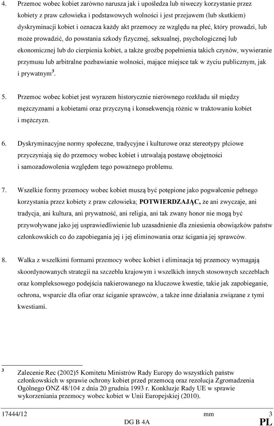 popełnienia takich czynów, wywieranie przymusu lub arbitralne pozbawianie wolności, mające miejsce tak w życiu publicznym, jak i prywatnym 3. 5.