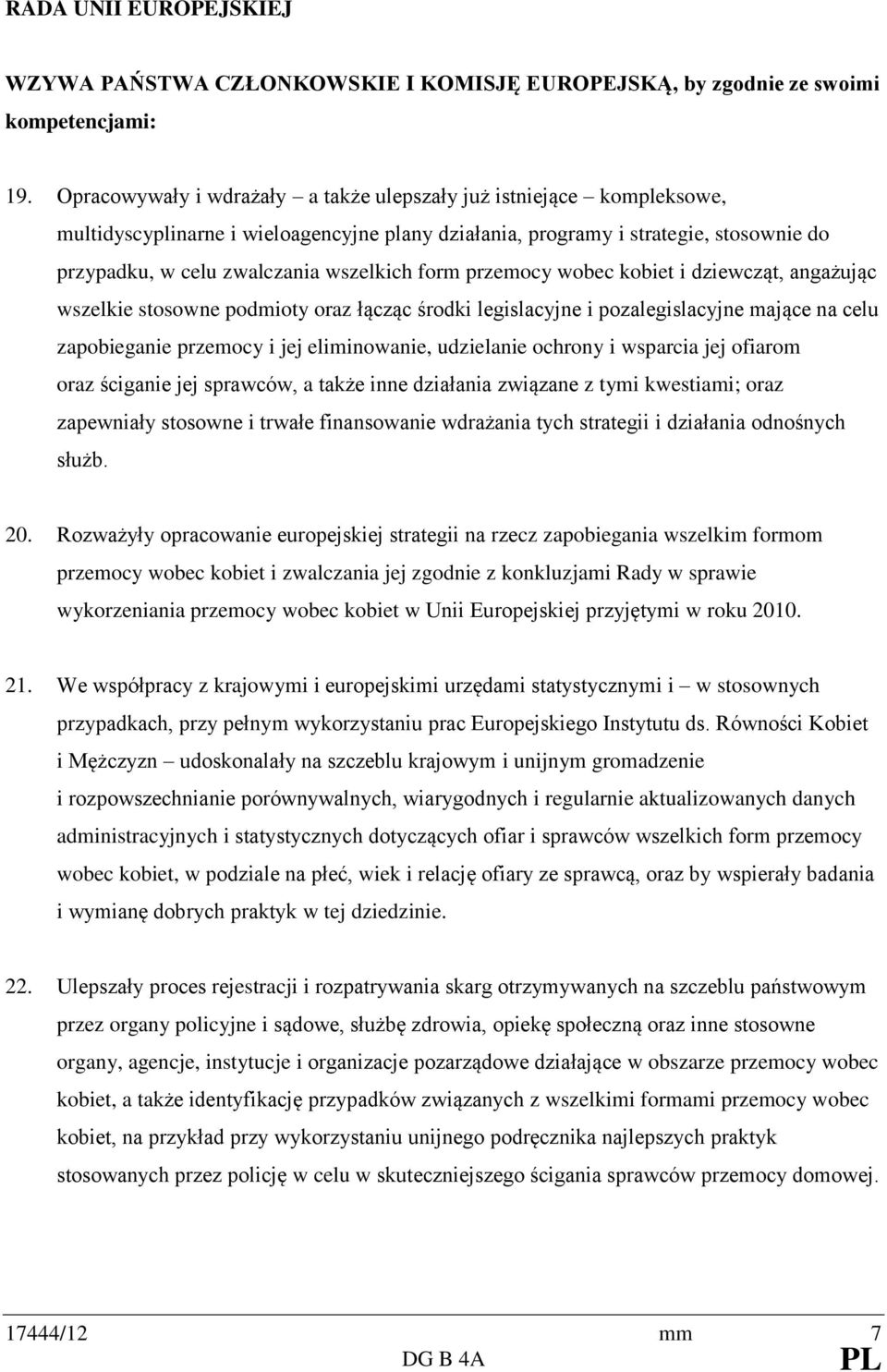 form przemocy wobec kobiet i dziewcząt, angażując wszelkie stosowne podmioty oraz łącząc środki legislacyjne i pozalegislacyjne mające na celu zapobieganie przemocy i jej eliminowanie, udzielanie