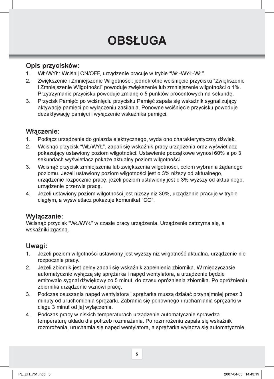 Przytrzymanie przycisku powoduje zmianę o 5 punktów procentowych na sekundę. 3.