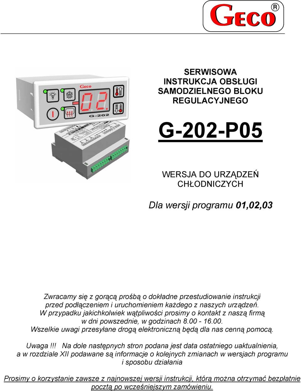 W przypadku jakichkolwiek wątpliwości prosimy o kontakt z naszą firmą w dni powszednie, w godzinach 8.00-16.00. Wszelkie uwagi przesyłane drogą elektroniczną będą dla nas cenną pomocą.
