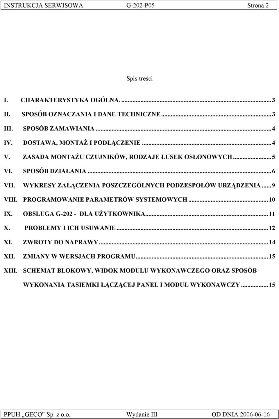 WYKRESY ZAŁĄCZENIA POSZCZEGÓLNYCH PODZESPOŁÓW URZĄDZENIA...9 VIII. PROGRAMOWANIE PARAMETRÓW SYSTEMOWYCH...10 IX. OBSŁUGA G-202 - DLA UŻYTKOWNIKA...11 X.