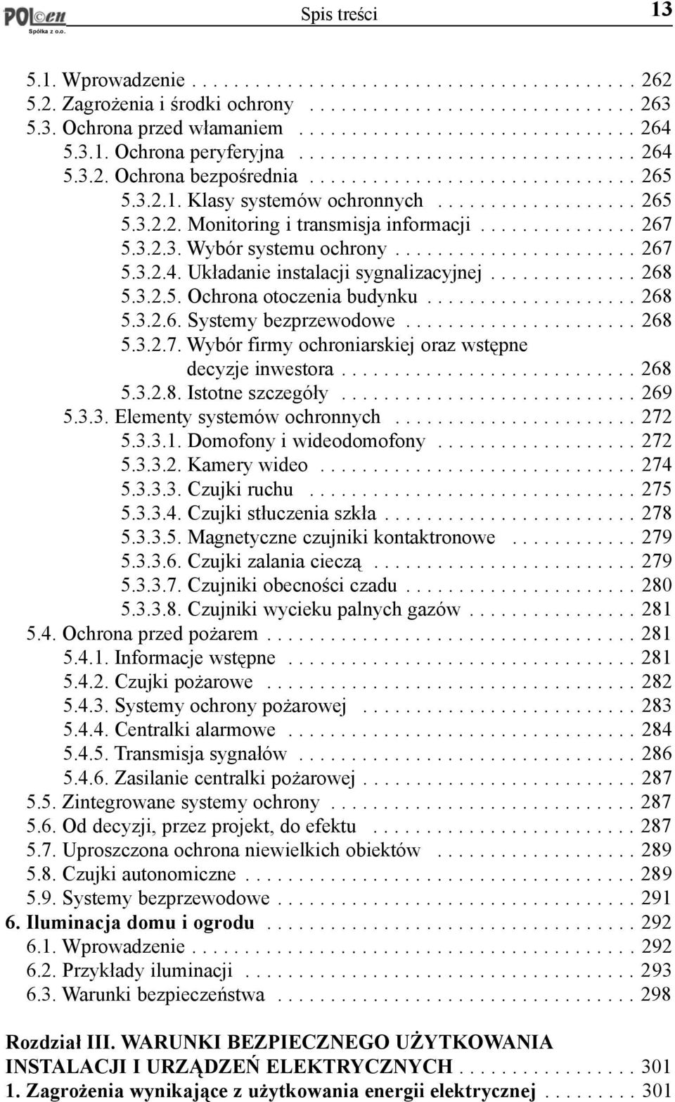 .............. 267 5.3.2.3. Wybór systemu ochrony....................... 267 5.3.2.4. Uk³adanie instalacji sygnalizacyjnej.............. 268 5.3.2.5. Ochrona otoczenia budynku.................... 268 5.3.2.6. Systemy bezprzewodowe.