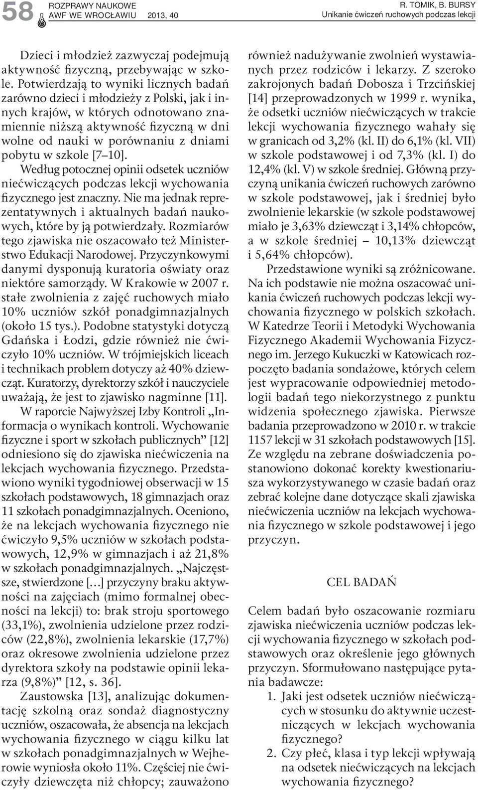 pobytu w szkole [7 10]. Według potocznej opinii odsetek uczniów niećwiczących podczas lekcji wychowania fizycznego jest znaczny.
