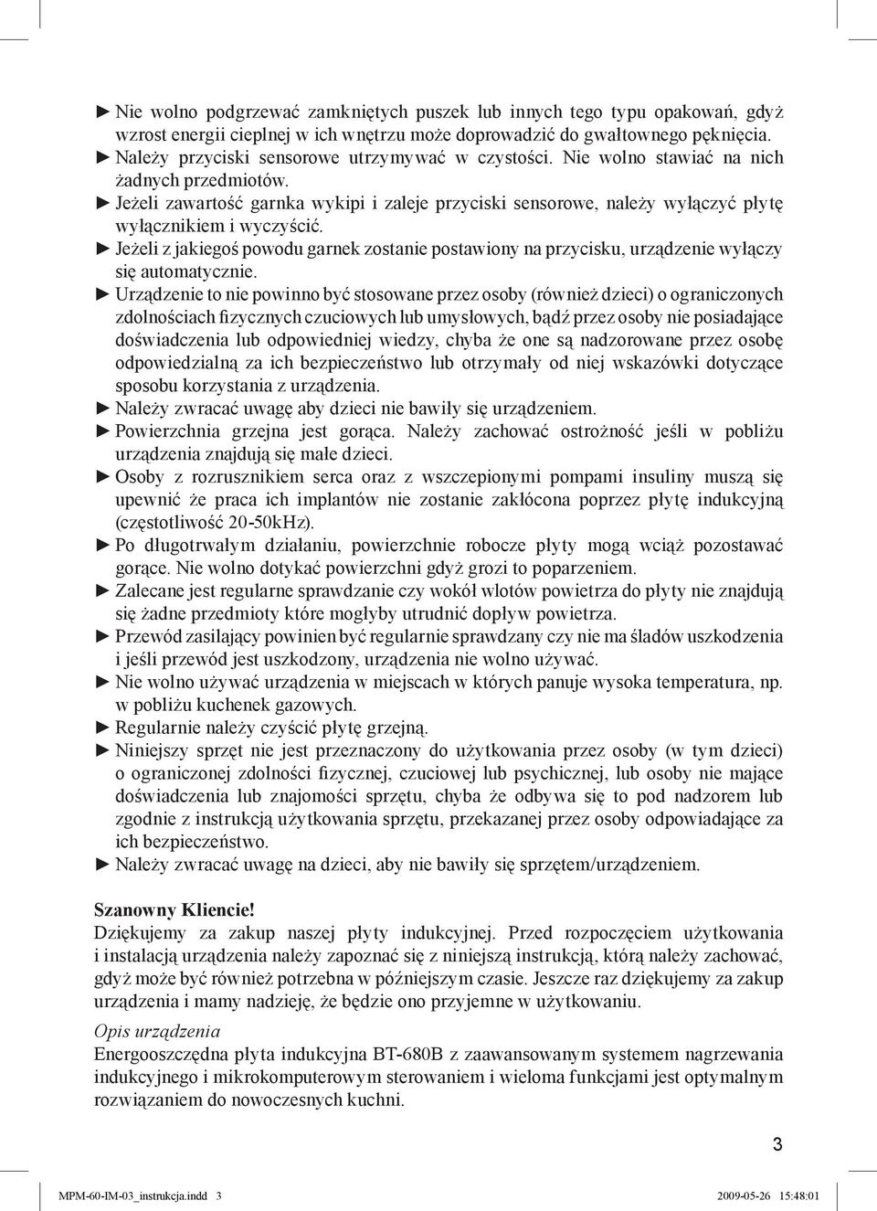 Jeżeli zawartość garnka wykipi i zaleje przyciski sensorowe, należy wyłączyć płytę wyłącznikiem i wyczyścić.