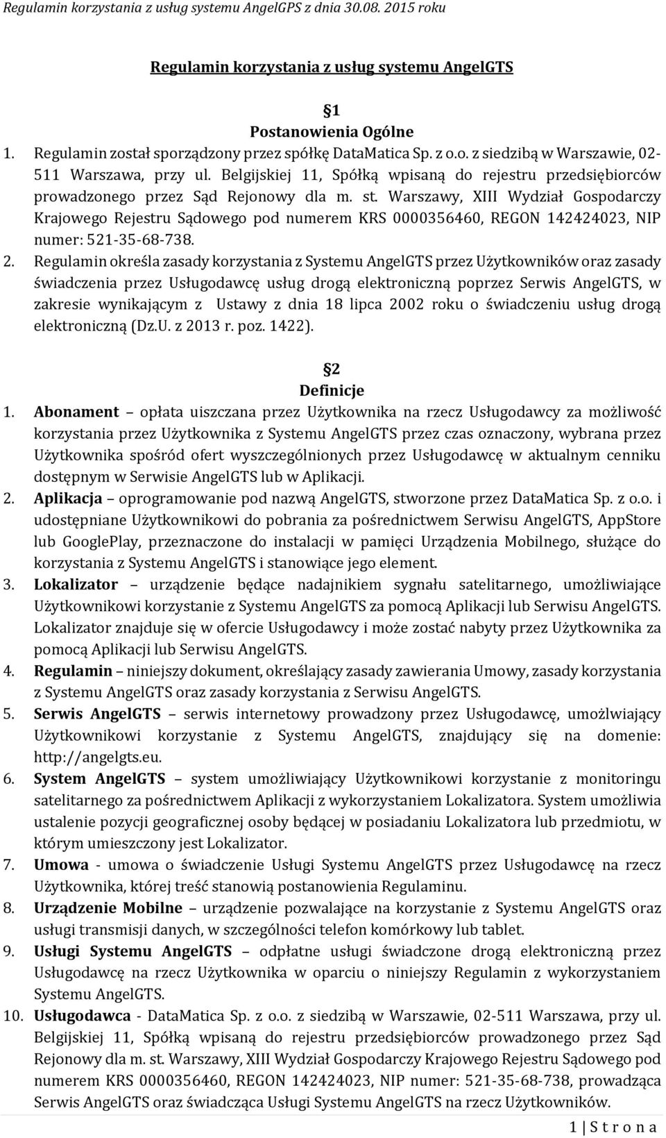 Warszawy, XIII Wydział Gospodarczy Krajowego Rejestru Sądowego pod numerem KRS 0000356460, REGON 142424023, NIP numer: 521-35-68-738. 2.