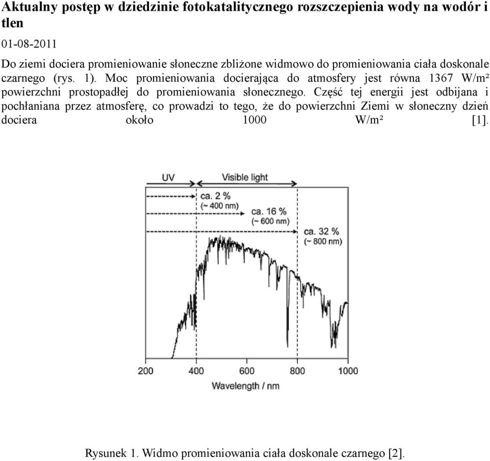Moc promieniowania docierająca do atmosfery jest równa 1367 W/m² powierzchni prostopadłej do promieniowania słonecznego.