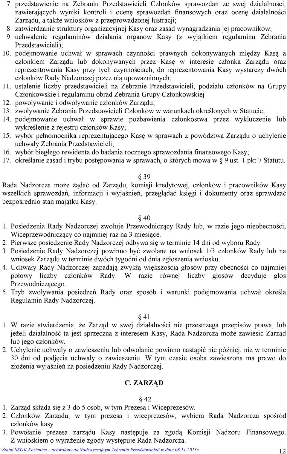 uchwalenie regulaminów działania organów Kasy (z wyjątkiem regulaminu Zebrania Przedstawicieli); 10.