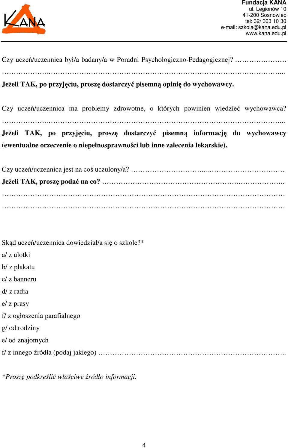 .... Jeżeli TAK, po przyjęciu, proszę dostarczyć pisemną informację do wychowawcy (ewentualne orzeczenie o niepełnosprawności lub inne zalecenia lekarskie).