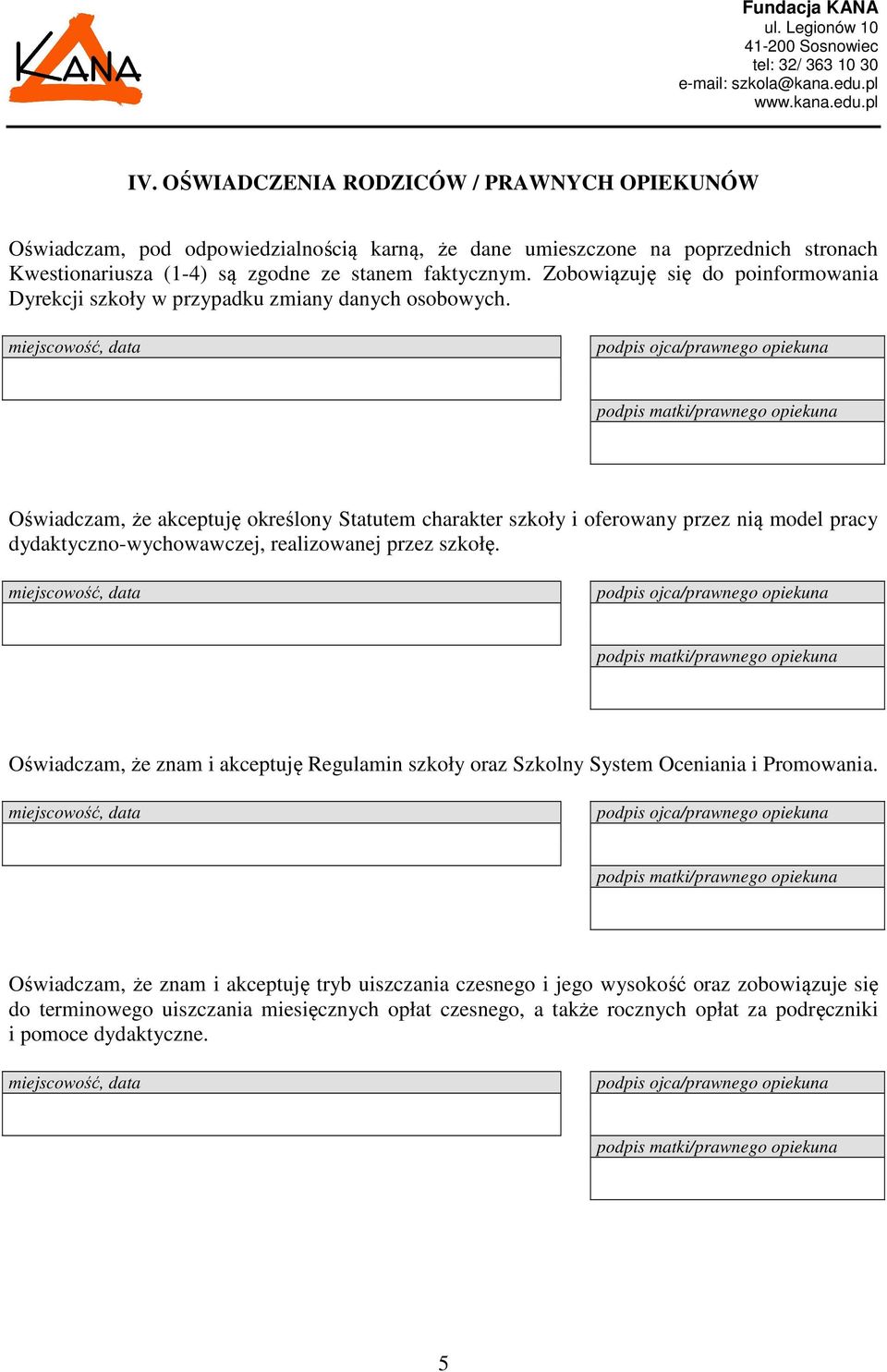 Oświadczam, że akceptuję określony Statutem charakter szkoły i oferowany przez nią model pracy dydaktyczno-wychowawczej, realizowanej przez szkołę.