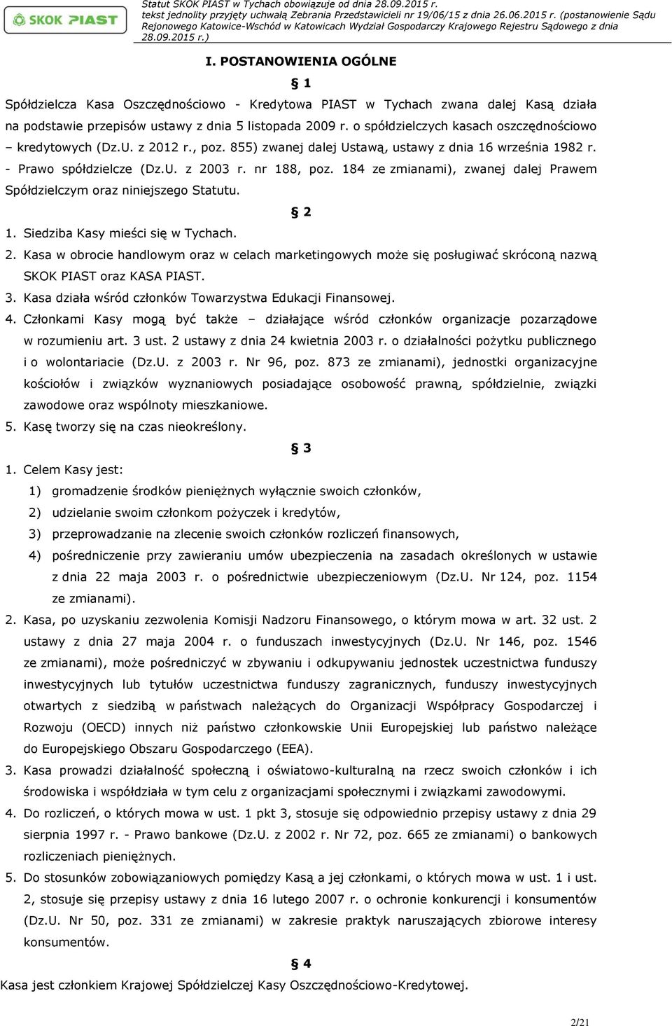 184 ze zmianami), zwanej dalej Prawem Spółdzielczym oraz niniejszego Statutu. 1. Siedziba Kasy mieści się w Tychach. 2 2.