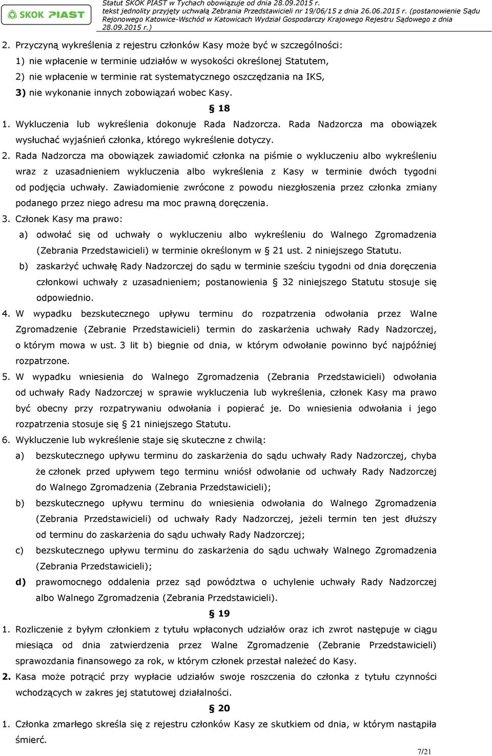 Rada Nadzorcza ma obowiązek wysłuchać wyjaśnień członka, którego wykreślenie dotyczy. 2.