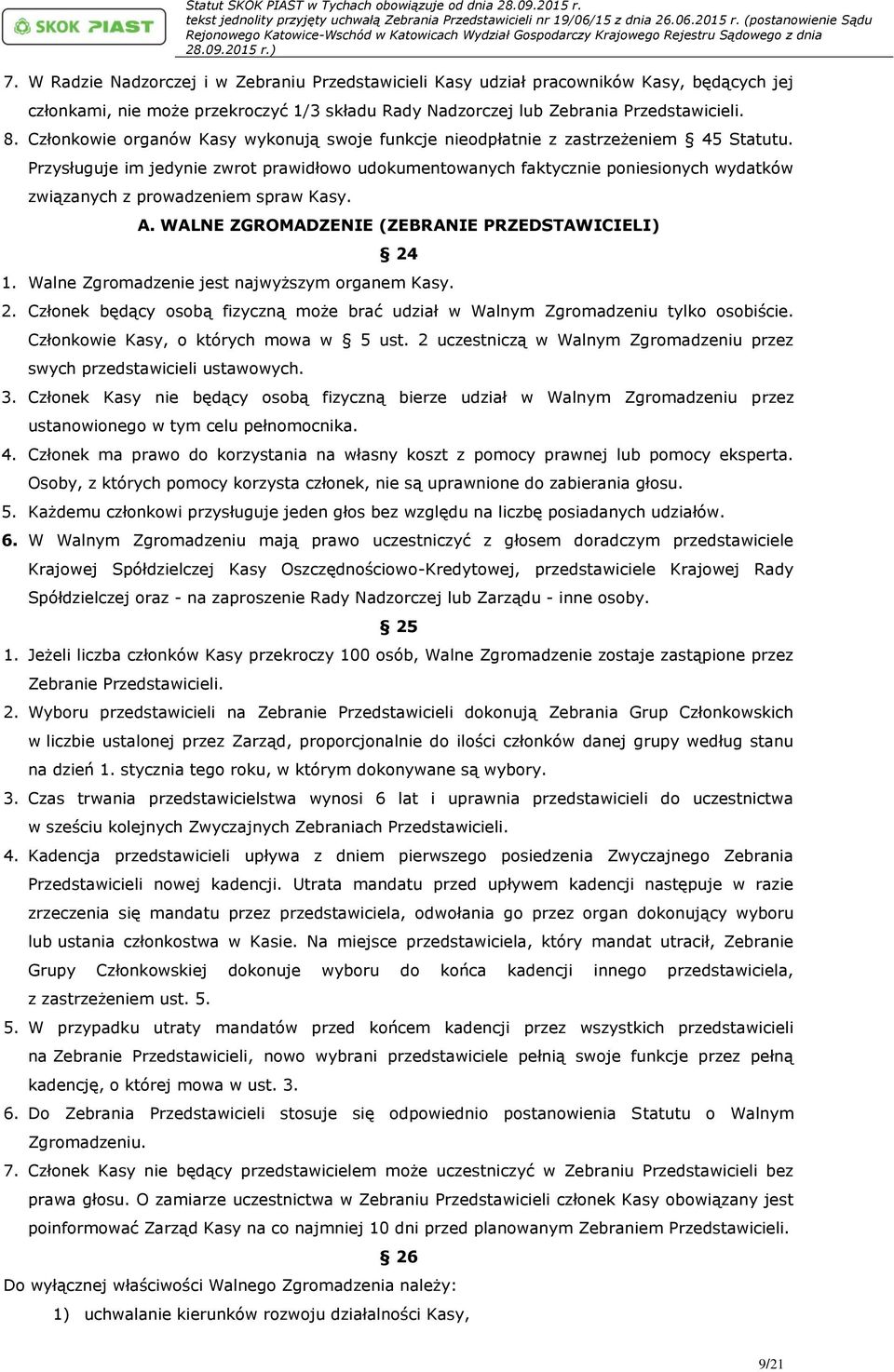 Przysługuje im jedynie zwrot prawidłowo udokumentowanych faktycznie poniesionych wydatków związanych z prowadzeniem spraw Kasy. A. WALNE ZGROMADZENIE (ZEBRANIE PRZEDSTAWICIELI) 24 1.
