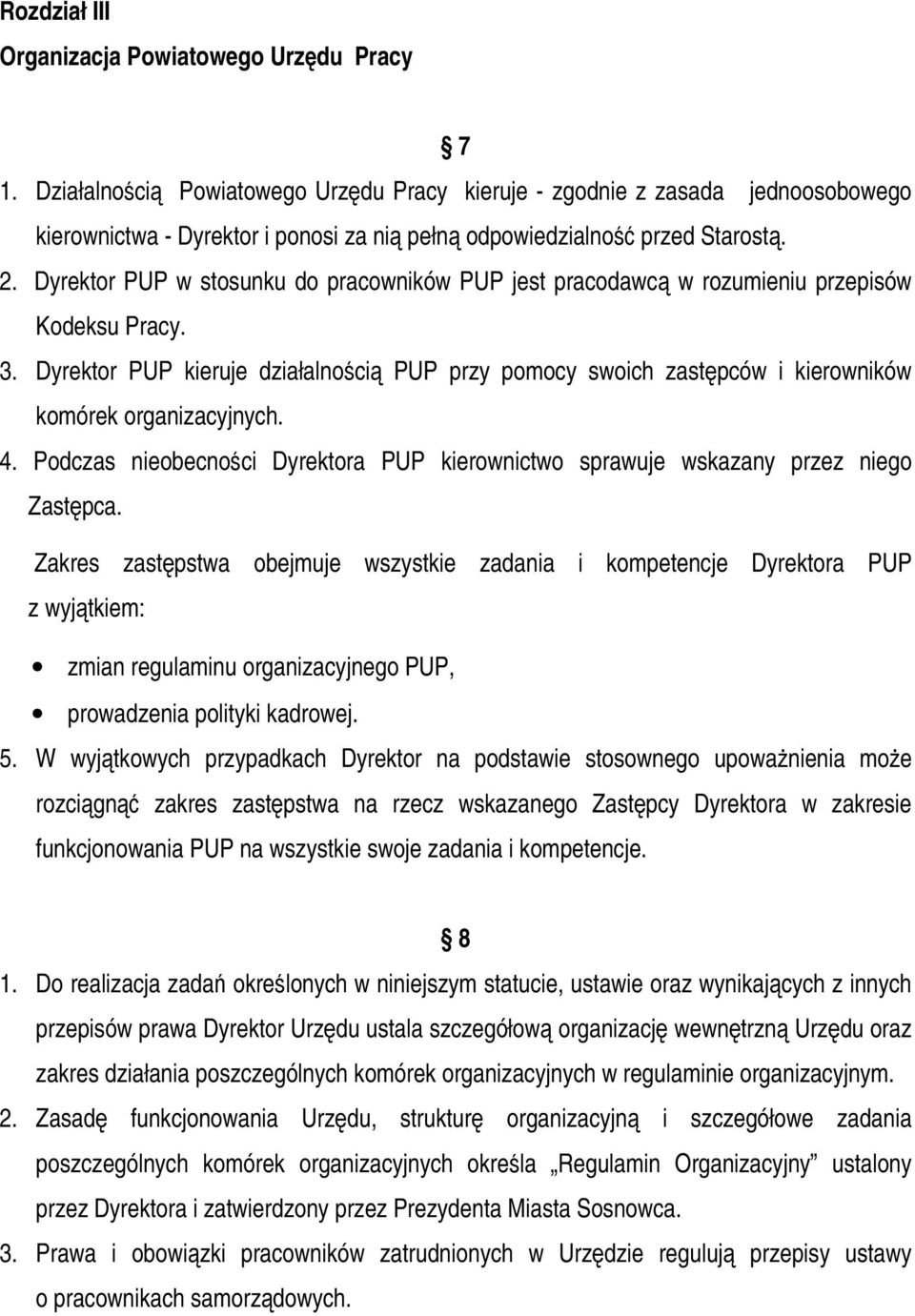 Dyrektor PUP w stosunku do pracowników PUP jest pracodawcą w rozumieniu przepisów Kodeksu Pracy. 3.