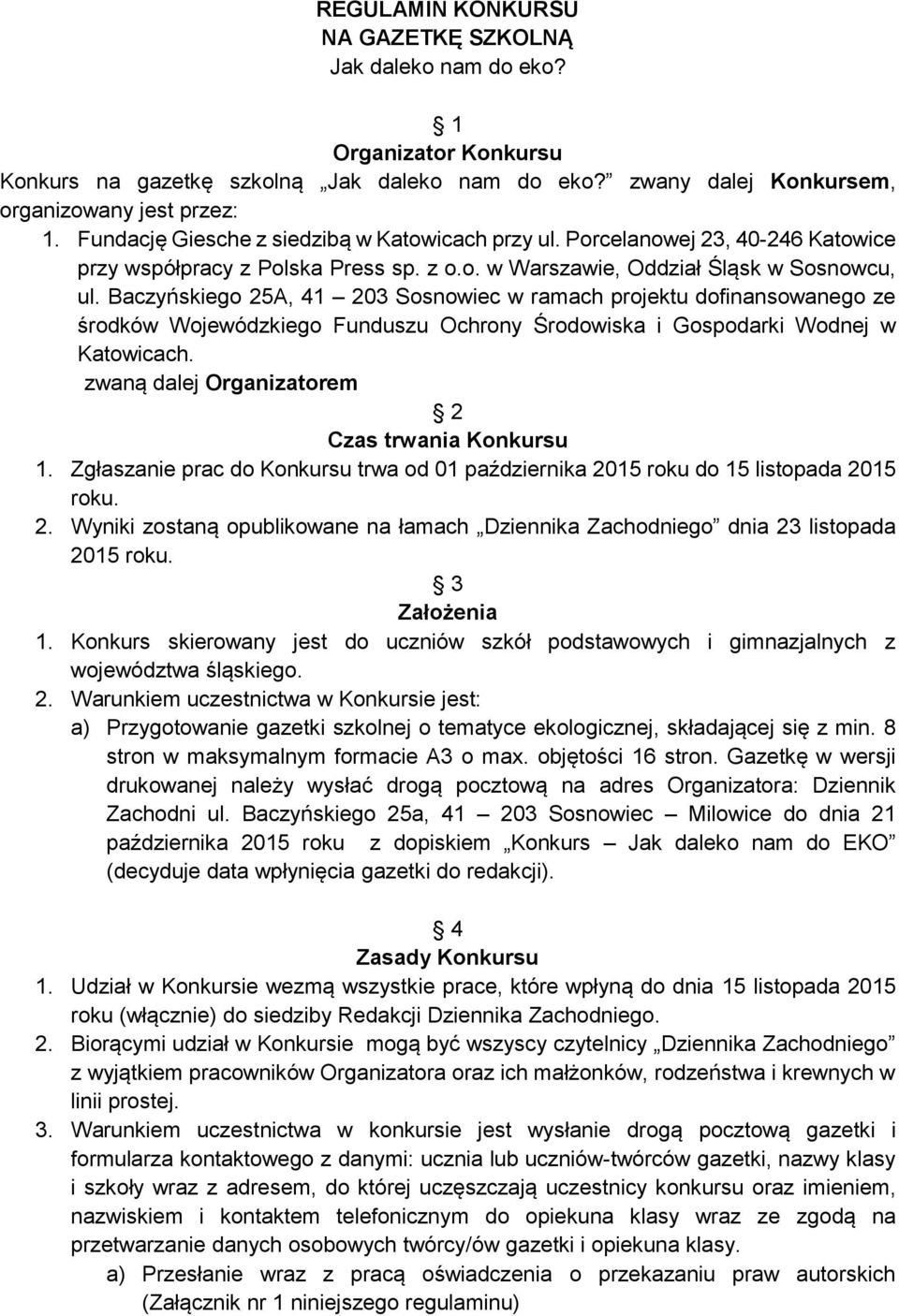 Baczyńskiego 25A, 41 203 Sosnowiec w ramach projektu dofinansowanego ze środków Wojewódzkiego Funduszu Ochrony Środowiska i Gospodarki Wodnej w Katowicach.