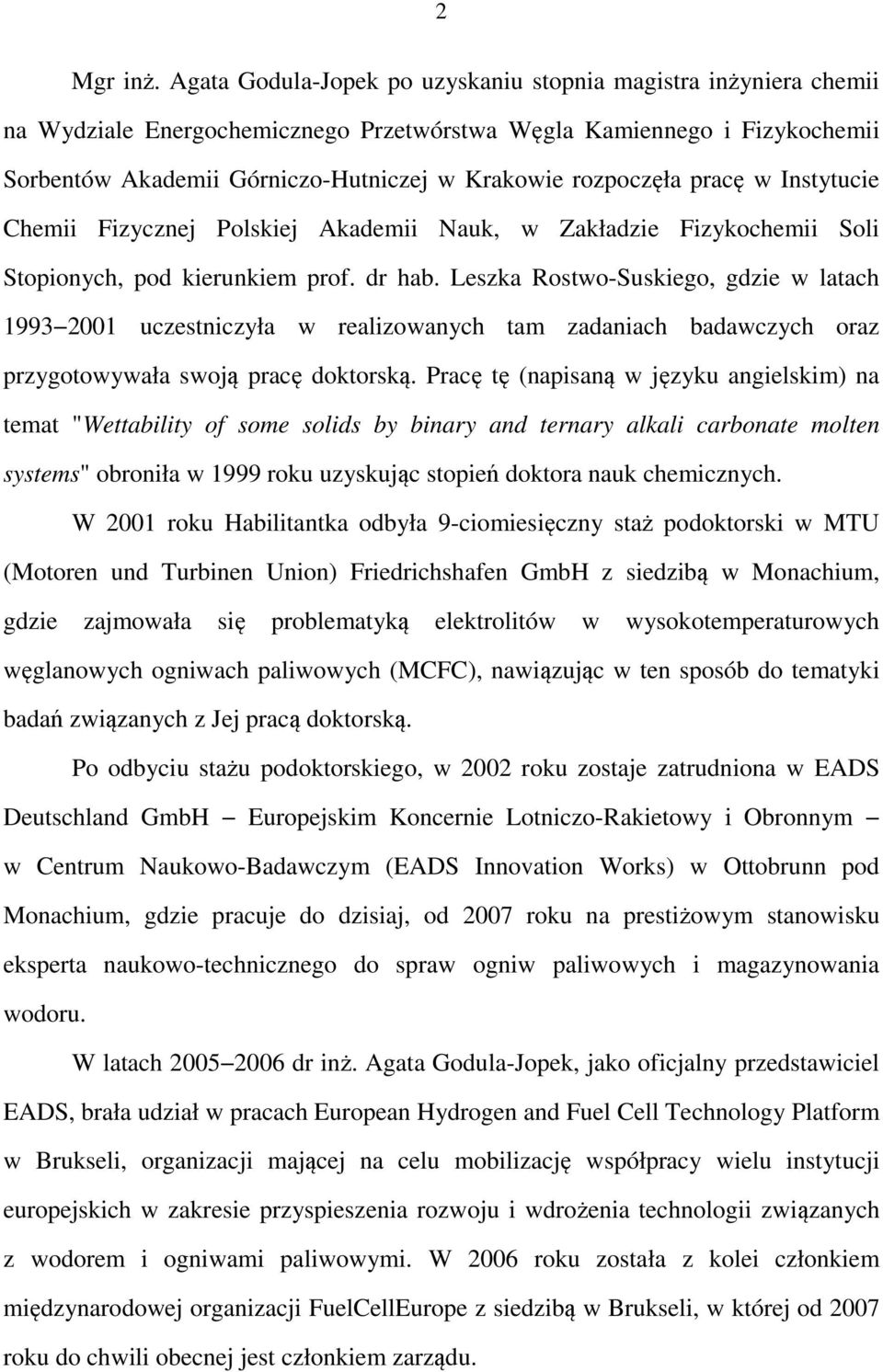 rozpoczęła pracę w Instytucie Chemii Fizycznej Polskiej Akademii Nauk, w Zakładzie Fizykochemii Soli Stopionych, pod kierunkiem prof. dr hab.